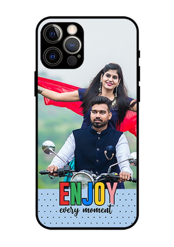 iPhone 12 Pro Photo Printing on Glass Case - Enjoy Every Moment Design