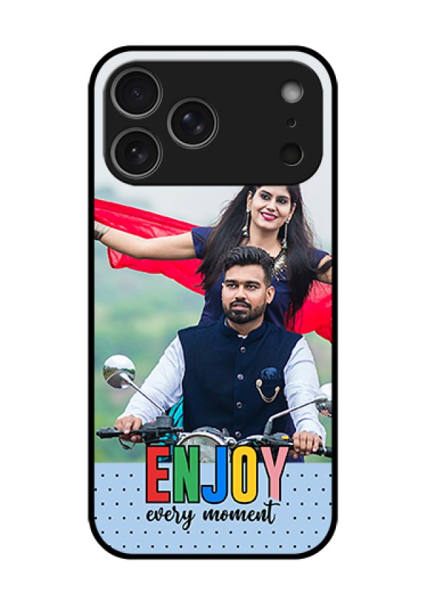 Apple iPhone 17 Pro Max Custom Glass Phone Case - Enjoy Every Moment Design