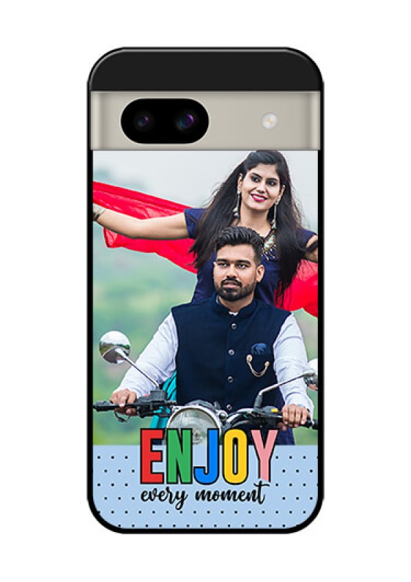 Google Pixel 8A 5G Custom Glass Phone Case - Enjoy Every Moment Design