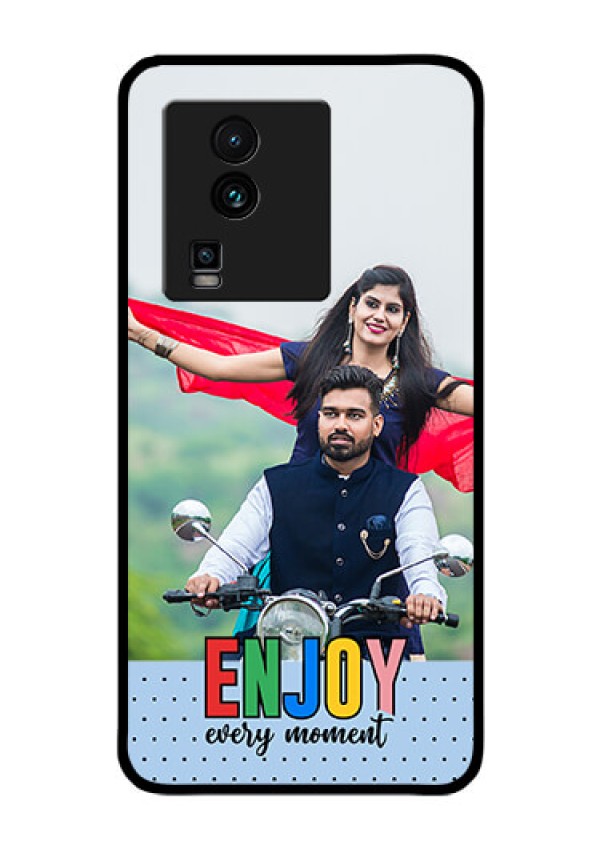 iQOO Neo 7 5G Photo Printing on Glass Case - Enjoy Every Moment Design