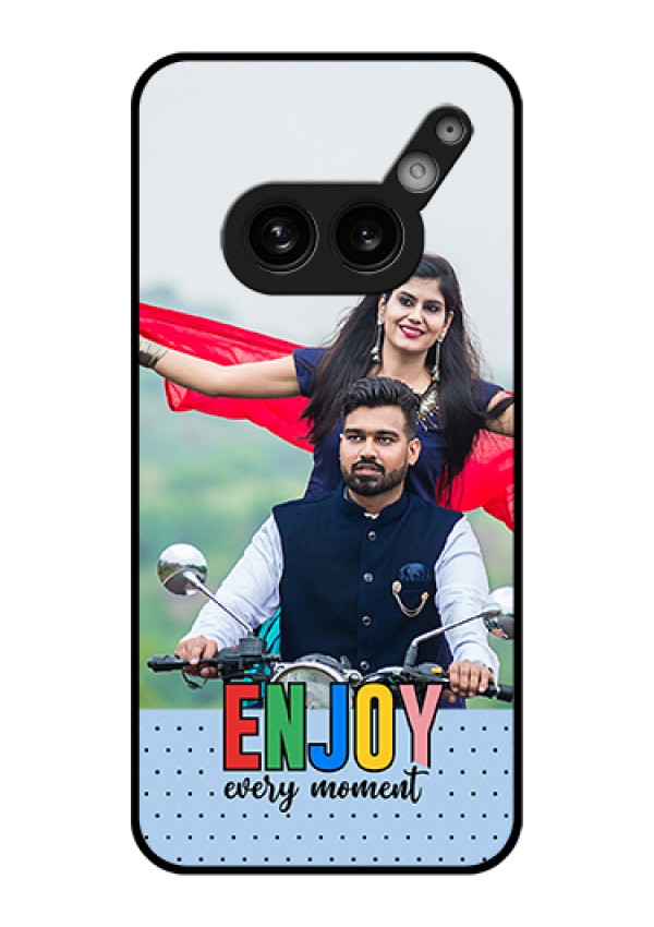 Nothing Phone 2A Plus Custom Glass Phone Case - Enjoy Every Moment Design