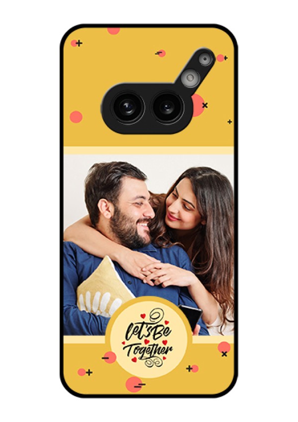 Nothing Phone 2A Plus Custom Glass Phone Case - Lets Be Together Design