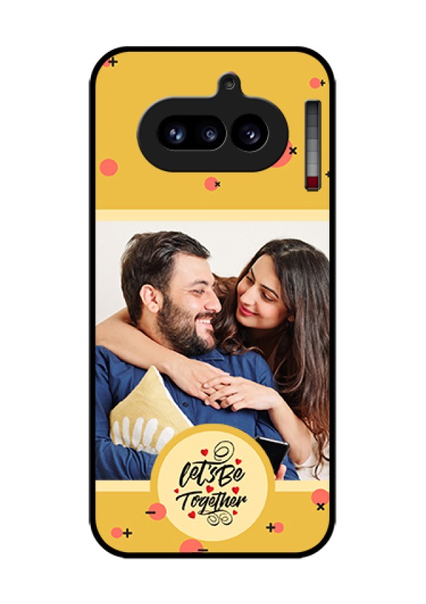 Nothing Phone 4A 5G Custom Glass Phone Case - Lets Be Together Design
