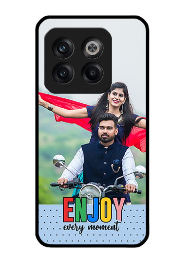 OnePlus 10T 5G Photo Printing on Glass Case - Enjoy Every Moment Design