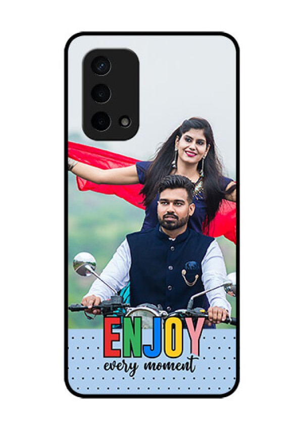 Oppo A74 5G Photo Printing on Glass Case - Enjoy Every Moment Design