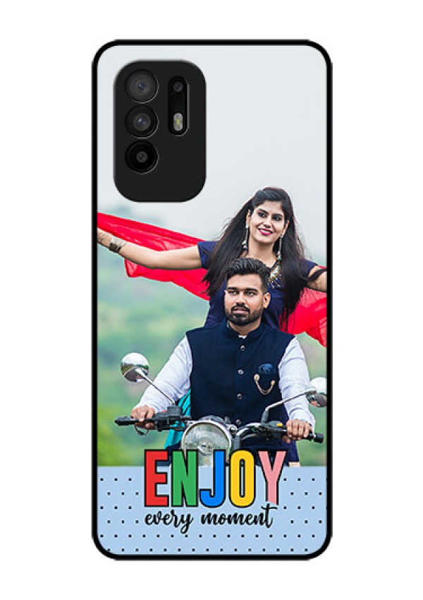 Oppo F19 Pro Plus 5G Photo Printing on Glass Case - Enjoy Every Moment Design