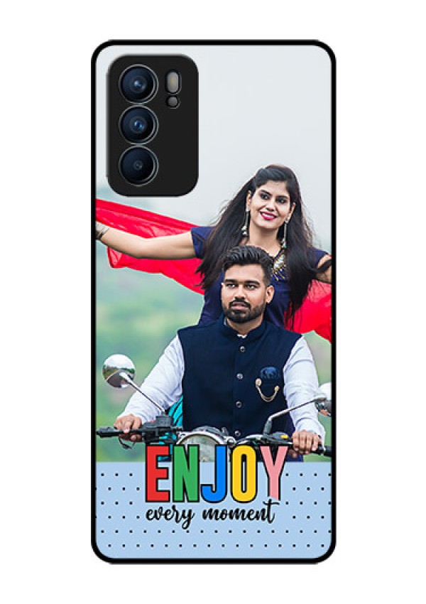 Oppo Reno 6 5G Photo Printing on Glass Case - Enjoy Every Moment Design