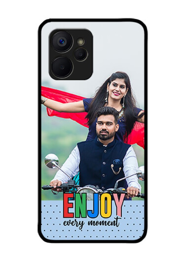 Realme 9i 5G Photo Printing on Glass Case - Enjoy Every Moment Design