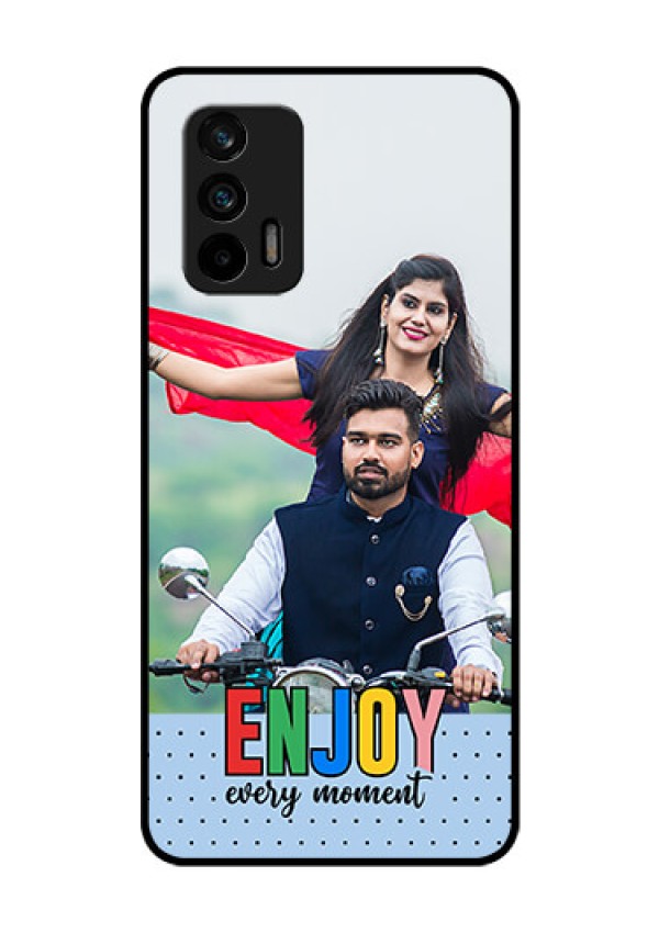 Realme Gt 5G Photo Printing on Glass Case - Enjoy Every Moment Design