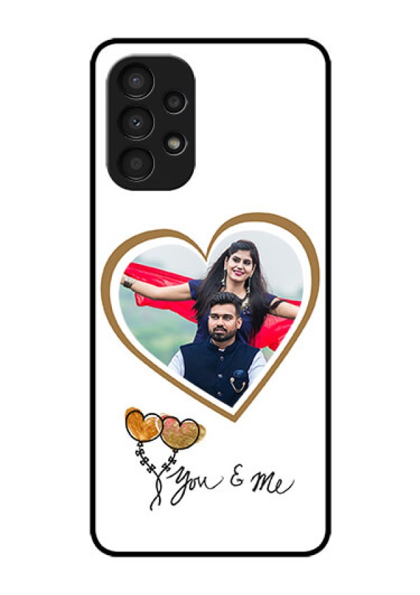 Galaxy A13 Custom Glass Mobile Case - You & Me Design
