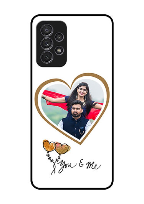 Galaxy A52 Custom Glass Mobile Case - You & Me Design