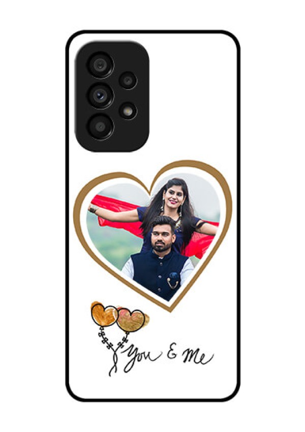 Galaxy A53 5G Custom Glass Mobile Case - You & Me Design