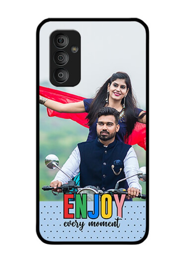 Galaxy F23 Photo Printing on Glass Case - Enjoy Every Moment Design