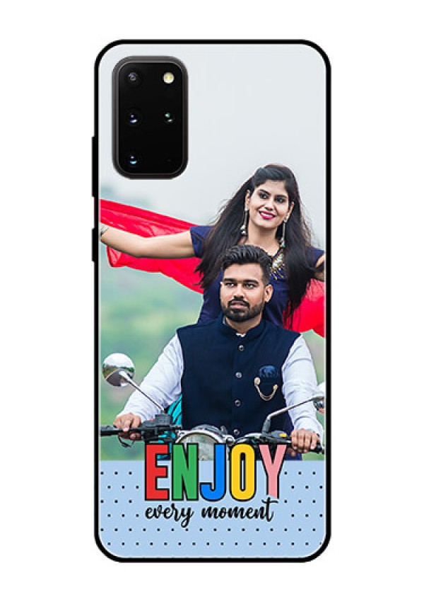 Galaxy S20 Plus Photo Printing on Glass Case - Enjoy Every Moment Design