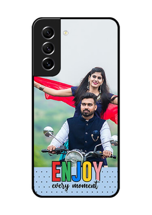 Galaxy S21 FE 5G Photo Printing on Glass Case - Enjoy Every Moment Design