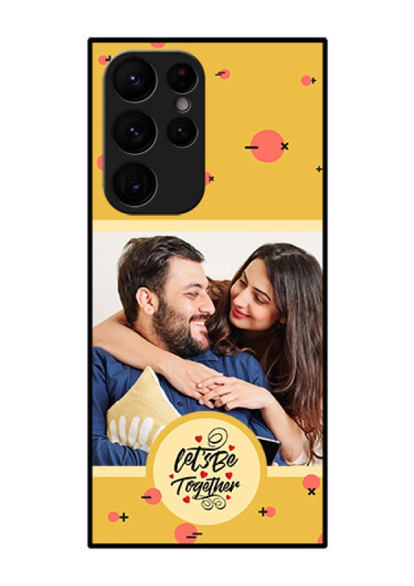 Galaxy S22 Ultra 5G Photo Printing on Glass Case - Lets be Together Design