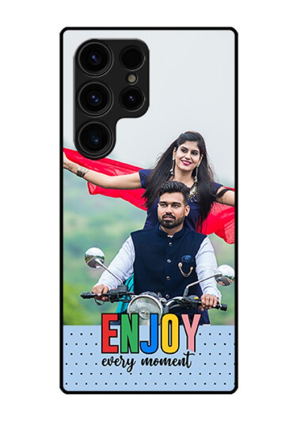 Galaxy S23 Ultra 5G Photo Printing on Glass Case - Enjoy Every Moment Design