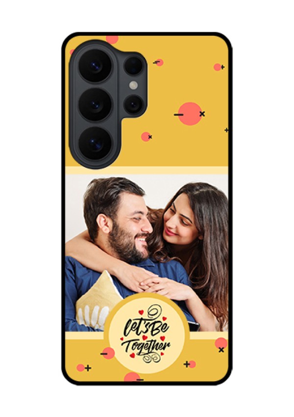 Samsung Galaxy S26 Ultra 5G Custom Glass Phone Case - Lets Be Together Design