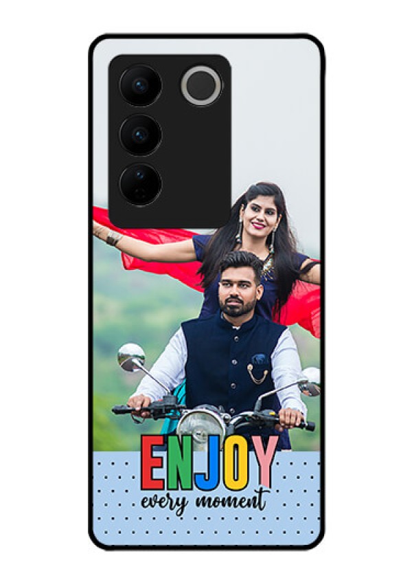 Vivo V27 Pro Photo Printing on Glass Case - Enjoy Every Moment Design