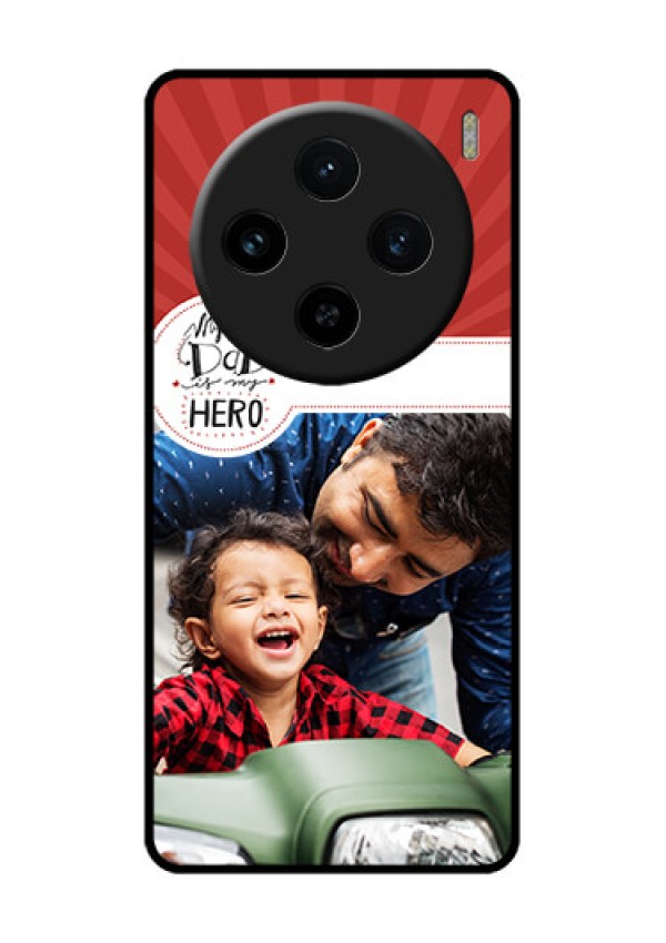 Vivo X100 5G Custom Glass Phone Case - My Dad Hero Design