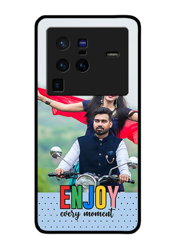 Vivo X80 Pro 5G Photo Printing on Glass Case - Enjoy Every Moment Design