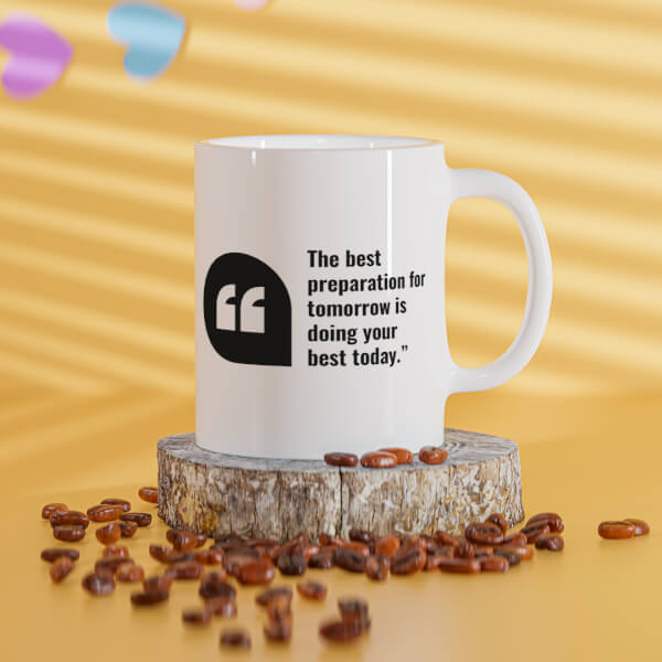 The Best Preparation For Tomorrow Quote Design On Mug