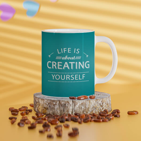 Life Is About Creating Yourself Quote Design On Mug