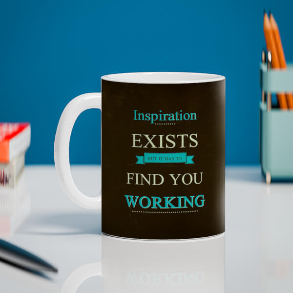 Inspirations Exists But Is Has To Find You Working Quote Design On Mug