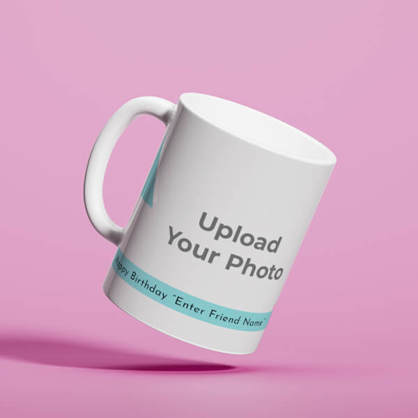 Happy Birthday My Dear Friend With Big Pic Upload Design On Mug