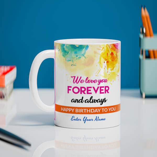 We Love You Forever And Always Happy Birthday To My Child Design On Mug