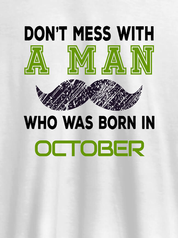 Dont Mess Man Born In Month Personalised Printed Mens T Shirt