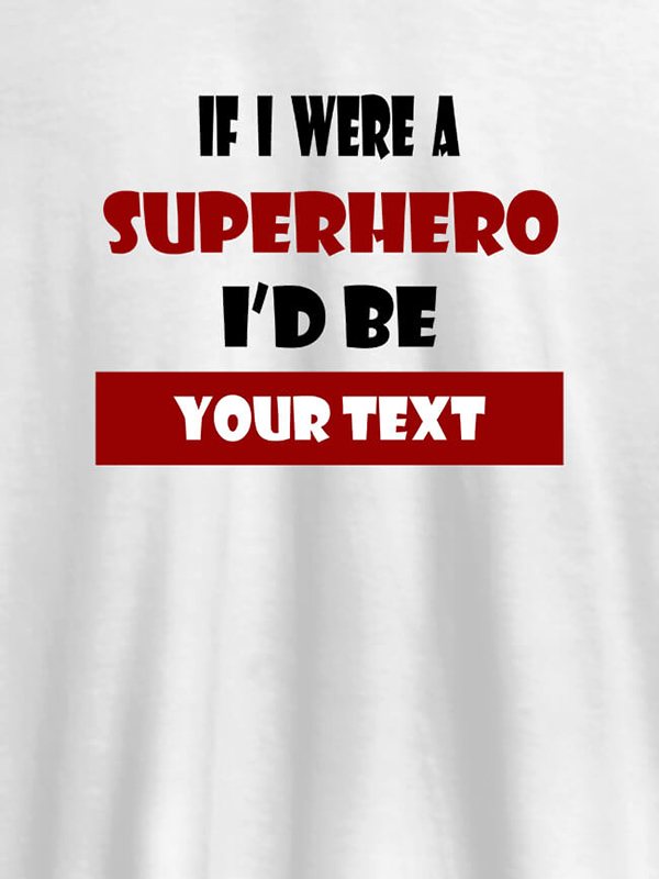 If I Were A Superhero I Would Be Personalised Printed Mens T Shirt