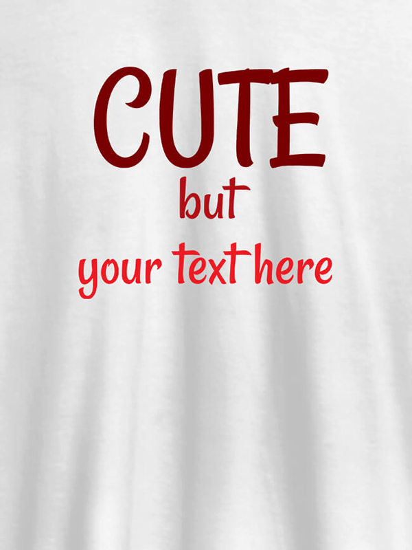 Cute But with Your Text On T-shirts For Women with Name, Text and Photo