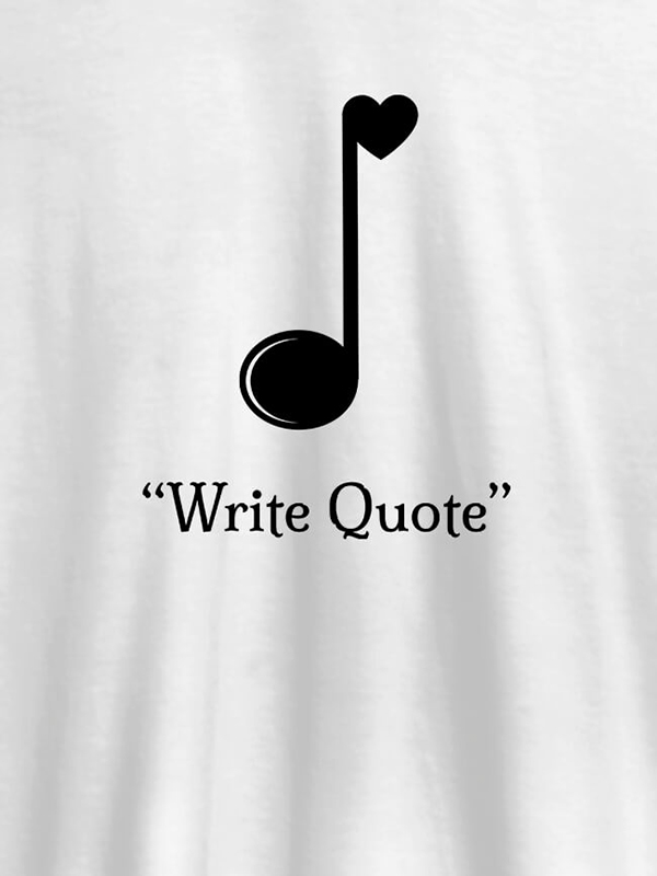 Love Music with Your Favorite Quote On Customized Tshirt for Women