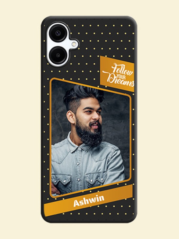 Follow Your Dreams with White Dots On Space Black Custom Soft Matte Mobile Back Cover - Galaxy A06